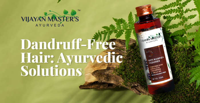 Say Goodbye to Dandruff with Vijayan Master’s Ayurveda