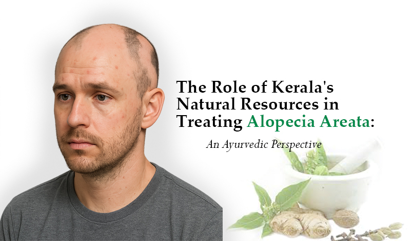 The Role of Kerala's Natural Resources in Treating Alopecia Areata: An Ayurvedic Perspective