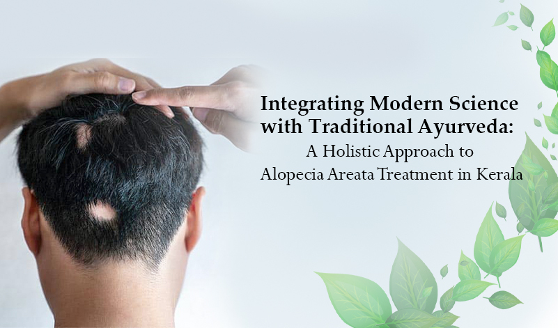 Integrating Modern Science with Traditional Ayurveda: A Holistic Approach to Alopecia Areata Treatment in Kerala