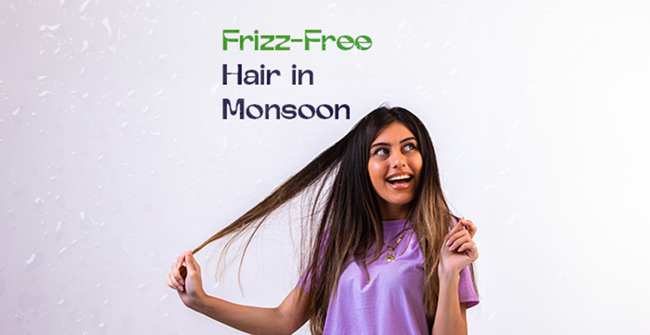 Ultimate Guide to Monsoon Hair Care: Best Tips for Frizz-Free Hair