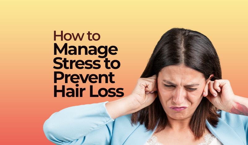 How to Manage Stress to Prevent Hair Loss