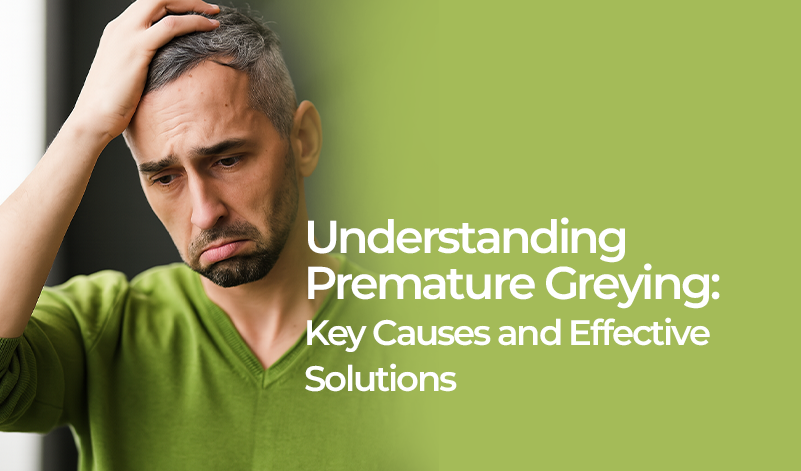Understanding Premature Greying: Key Causes and Effective Solutions