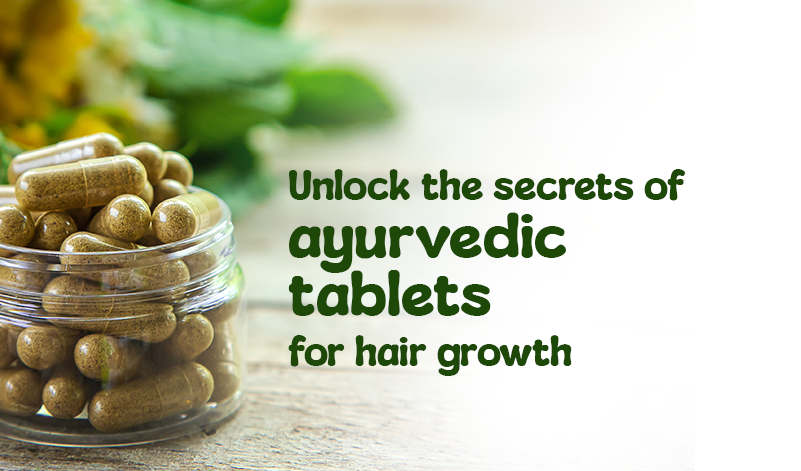unlock the secrets of ayurvedic tablets for hair growth