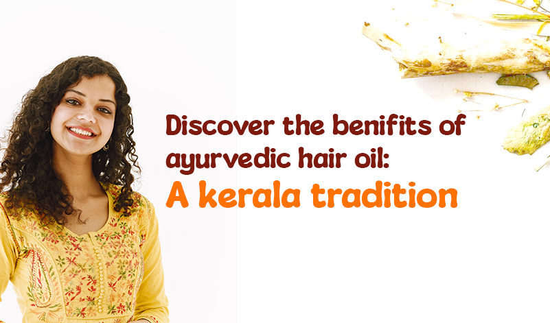 Discover the Benefits of Ayurvedic Hair Oil: A Kerala Tradition