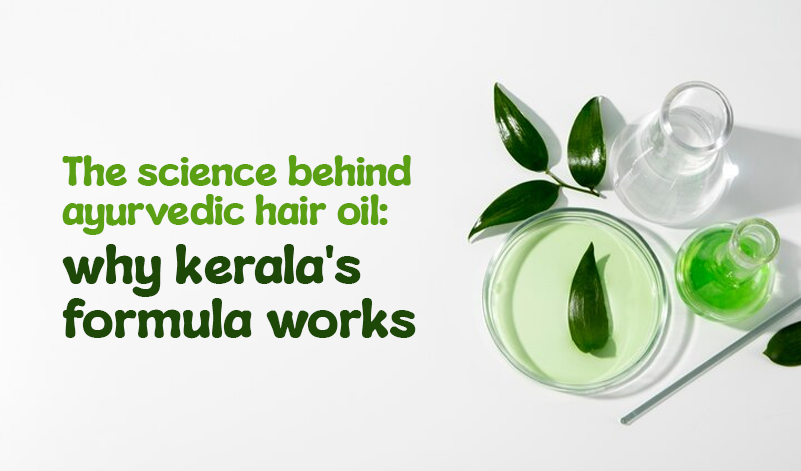The Science Behind Ayurvedic Hair Oil: Why Kerala's Formula Works
