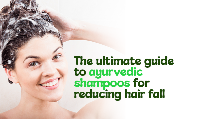 The Ultimate Guide to Ayurvedic Shampoos for Reducing Hair Fall