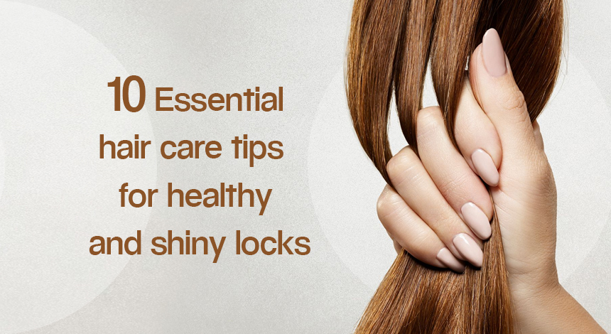 10 Essential Hair Care Tips for Healthy and Shiny Locks